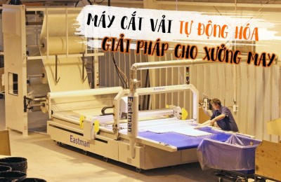 Giải pháp tối ưu cho xưởng máy với máy cắt vải tự động hóa