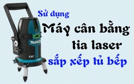 Hướng dẫn lắp đặt tủ bếp với máy cân bằng laser đơn giản