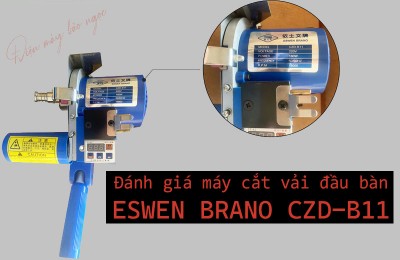 Đánh giá Máy cắt vải đầu bàn ESWEN BRANO CZD-B11